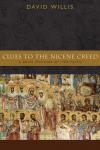 David Willis - Clues to the Nicene Creed: A Brief Outline of the Faith