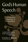 Charles L. Barton - God's Human Speech: A Practical Theology of Proclamation
