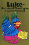 I. Howard Marshall - Luke: Historian and Theologian