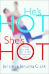 Jeremy & Jerusha Clark - He's Hot, She's Hot: What to Look for in the Opposite Sex