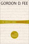 Gordon Fee - To What End Exegesis?: Essays Textual, Exegetical, and Theological
