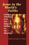 G Barker - Jesus in the World's Faiths: Leading Thinkers from Five Religions Reflect on His Meaning