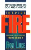 Ron Luce - Inspire the Fire: Giving Today's Youth Something Real to Believe in