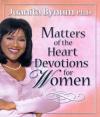 Juanita Bynum - Matters of the Heart: Devotions for Women