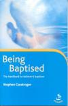 Stephen Gaukroger - Being Baptised: The Manual for Believer's Baptism