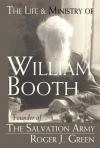 Roger Joseph Green - The Life and Ministry of William Booth: Founder of the Salvation Army