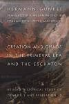 Hermann Gunkel - Creation and Chaos in the Primeval Era and the Eschaton: Religio-Historical Study of Genesis 1 and Revelation 12