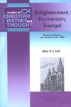 Alan Sell - Enlightenment, Ecumenism, Evangelism: Theological Themes and Thinkers 1550-2000