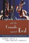 Jewett & Lawrence - Captain America and the Crusade Against Evil: The Dilemma of Zealous Nationalism