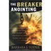 Barbara Yoder - The Breaker Anointing: Discover How Our Gate-Crashing, Wall-Breaking God Brings Victory to Every Area of Life