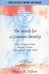 Brian R Talbot - The Search for a Common Identity (Studies in Baptist History and Thought)