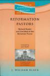 William Black - Reformation Pastors: Richard Baxter and the Ideal of the Reformed Pastor