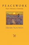Henri J.M. Nouwen - Peacework: Prayer, Reistance, Community