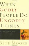 Ben Moore - When Godly People Do Ungodly Things