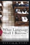 Ronald P. Byars - What Language Shall I Borrow?: The Bible and Christian Worship (Calvin Institute of Christian Worship Liturgical Studies)
