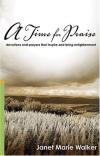 Janet Marie Walker - A Time for Praise: Devotions and Prayers That Inspire and Bring Enlightenment.