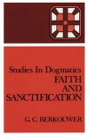 G.C. Berkouwer - Faith And Sanctification