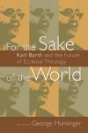George Hunsinger - For The Sake Of The World