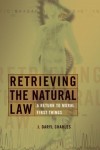 J.Daryl Charles - Retrieving the Natural Law: A Return to Moral First Things (Critical Issues in Bioethics)