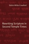 Sidnie White Crawford - Rewriting Scripture in Second Temple Times (Studies in the Dead Sea Scrolls & Related Literature)