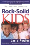 Larry Fowler - Rock-Solid Kids: Giving Children a Biblical Foundation for Life