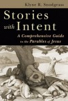 Klyne Snodgrass - Stories with Intent: A Comprehensive Guide to the Parables of Jesus