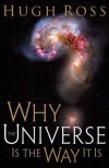 Hugh Ross - Why the Universe Is the Way It Is