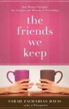 Sarah Zacharias Davis - The Friends We Keep: How to Hold On, When to Let Go, and the Essence of Friendship