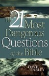 Dave Earley - The 21 Most Dangerous Questions of the Bible