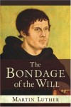 Martin Luther - The Bondage of the Will