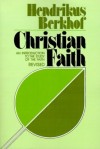 Hendrikus Berkhof - Christian Faith: An Introduction to the Study of the Faith