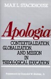 Max L. Stackhouse, Nantawan Boonprasat-Lewis - Apologia: Contextualization, Globalization and Mission in Theological Education