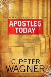C. Peter Wagner - Apostles Today: Biblical Government for Biblical Power