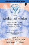Ian M. Randall and Anthony R. Cross - Baptists and Mission: Papers from the Fourth International Conference on Baptist Studies