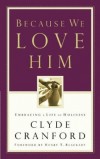 Clyde Cranford - Because We Love Him: Embracing a Life of Holiness