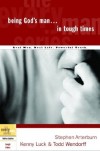 Stephen Arterburn, Kenny Luck, Todd Wendorff - Being God's Man in Tough Times (Every Man)