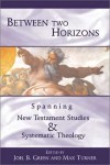 Joel B. Green, Max Turner - Between Two Horizons: Spanning New Testament Studies and Systematic Theology