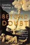 Cornelius Plantinga Jr - Beyond Doubt: Faith-Building Devotions on Questions Christians Ask