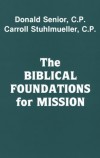 Donald Senior, Carroll Stuhlmueller - The Biblical Foundations for Mission