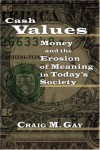 Craig M Gay - Cash Values: Money and the Erosion of Meaning in Today's Society (New College Lectures)
