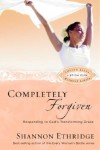 Shannon Ethridge - Completely Forgiven: Responding to God's Transforming Grace (Loving Jesus Without Limits)