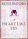 Beth Moore - A Heart Like His: Intimate Reflections on the Life of David