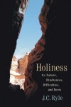J. C. Ryle - Holiness: Its Nature, Hindrances, Difficulties, and Roots