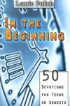 Laurie Polich - In the Beginning: 50 Devotions for Teens on Genesis