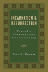 Paul D Molnar - Incarnation and Resurrection: Toward a Contemporary Understanding