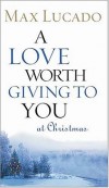Max Lucado - A Love Worth Giving To You at Christmas