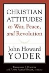 John Howard Yoder - Christian Attitudes To War, Peace, And Revolution
