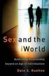 Dale S Kuehne - Sex And The iWorld