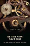 Oliver D Crisp - Retrieving Doctrine
