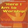 Here I Am To Worship - Here I Am To Worship: Now Is When The True Worshippers Will Worship